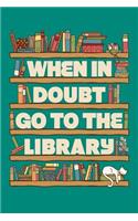 When In Doubt Go To The Library