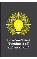 Have You Tried Turning it off and on again?