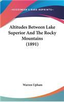 Altitudes Between Lake Superior And The Rocky Mountains (1891)