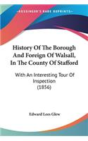 History Of The Borough And Foreign Of Walsall, In The County Of Stafford