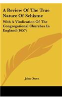 A Review of the True Nature of Schisme: With a Vindication of the Congregational Churches in England (1657)(English)