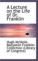 A Lecture on the Life of Dr. Franklin