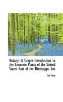 Botany, a Simple Introduction to the Common Plants of the United States East of the Mississippi, Bot