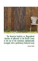 The American Loyalists; Or, Biographical Sketches of Adherents to the British Crown in the War of Th