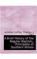 A Brief History of the Regular Baptists, Principally of Southern Illinois