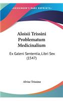 Aloisii Trissini Problematum Medicinalium