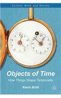 Objects of Time: How Things Shape Temporality(Culture, Mind, and Society)