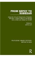 From Sepoy to Subedar: Being the Life and Adventures of Subedar Sita Ram, a Native Officer of the Bengal Army, Written and Related by Himself