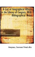 A List of Geographical Atlases in the Library of Congress, with Bibliographical Notes