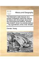 The Historian's Vade Mecum; Or a Pocket Companion: Being the Marrow of History and Chronology, Takes from the Most Approved Authors, Ancient and Modern; Done in a Concise Method ... by a Gentleman of(English)