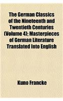 The German Classics of the Nineteenth and Twentieth Centuries (Volume 4); Masterpieces of German Literature Translated Into English