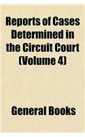 Reports of Cases Determined in the Circuit Court (Volume 4): (English)