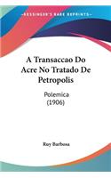 A Transaccao Do Acre No Tratado De Petropolis