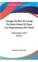 Voyage Du Roi Au Camp De Saint-Omer Et Dans Les Departemens Du Nord