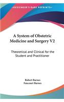 A System of Obstetric Medicine and Surgery V2: Theoretical and Clinical for the Student and Practitioner