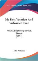 My First Vacation and Welcome Home