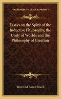 Essays on the Spirit of the Inductive Philosophy, the Unity of Worlds and the Philosophy of Creation