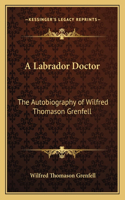 A Labrador Doctor: The Autobiography of Wilfred Thomason Grenfell(English)