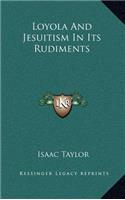 Loyola And Jesuitism In Its Rudiments: (English)