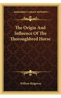 The Origin And Influence Of The Thoroughbred Horse