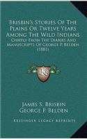 Brisbin's Stories Of The Plains Or Twelve Years Among The Wild Indians