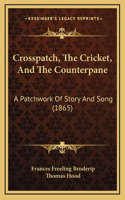 Crosspatch, The Cricket, And The Counterpane: A Patchwork Of Story And Song (1865)