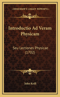 Introductio Ad Veram Physicam: Seu Lectiones Physicae (1702)