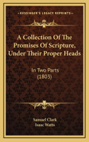 Collection Of The Promises Of Scripture, Under Their Proper Heads: In Two Parts (1803)