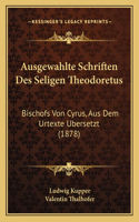 Ausgewahlte Schriften Des Seligen Theodoretus