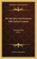 The Lake Shore And Tuscarawas Valley Railway Company: Telegraph Rules (1873)