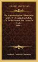 The Armenian Version Of Revelation And Cyril Of Alexandria's Scholia On The Incarnation And Epistle On Easter (1907)