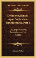 De Interiectionum Apud Sophoclem Euripidemque, Part 1