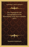 Vergangliche Und Unvergangliche In Der Menschlichen Seele Nach Aristoteles (1873)