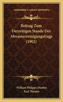 Beitrag Zum Derzeitigen Stande Der Abwasserreinigungsfrage (1902)