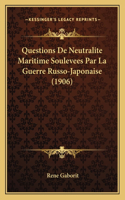 Questions De Neutralite Maritime Soulevees Par La Guerre Russo-Japonaise (1906)