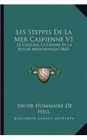 Les Steppes De La Mer Caspienne V1: Le Caucase, La Crimee Et La Russie Meridionale (1843)