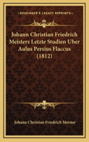 Johann Christian Friedrich Meisters Letzte Studien Uber Aulus Persius Flaccus (1812)