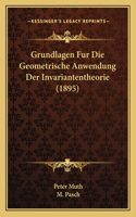 Grundlagen Fur Die Geometrische Anwendung Der Invariantentheorie (1895)