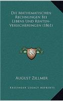 Die Mathematischen Rechnungen Bei Lebens Und Renten-Versicherungen (1861)