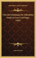 Uber Die Entstehung Des Vollendeten Insekts In Larve Und Puppe (1863)