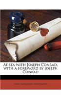 At Sea with Joseph Conrad, with a Foreword by Joseph Conrad