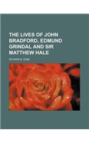 The Lives of John Bradford, Edmund Grindal and Sir Matthew Hale