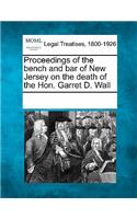 Proceedings of the Bench and Bar of New Jersey on the Death of the Hon. Garret D. Wall