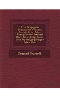 Tres Propagines Evangelicae Veritalis: Das Ist: Drey Reben Evangelischer Warheit Oder Drey-J Hrige Sonn- Und Feyertags-Predigen ... Reben Oder ...(English)