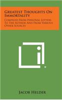 Greatest Thoughts on Immortality: Compiled from Personal Letters to the Author and from Various Other Sources
