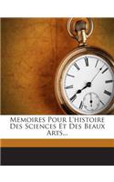 Memoires Pour L'Histoire Des Sciences Et Des Beaux Arts...