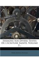 Sermons Sur Divers Textes de l'Ecriture Sainte, Volume 2...