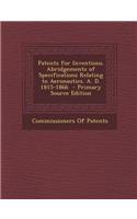 Patents for Inventions. Abridgements of Specifications Relating to Aeronautics. A. D. 1815-1866