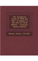 The Conspiracy Trials of 1826 and 1827. a Chapter in the Life of Jacob Barker