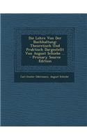 Die Lehre Von Der Buchhaltung: Theoretisch Und Praktisch Dargestellt Von August Schiebe ... - Primary Source Edition